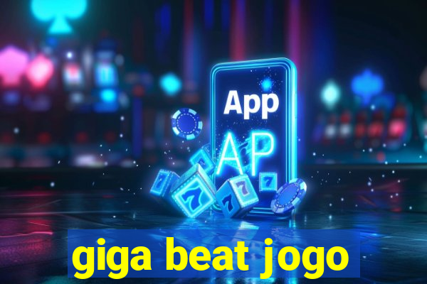 giga beat jogo